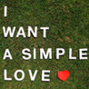 I want a simple love